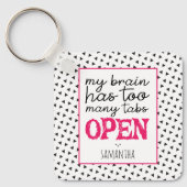 My Brain Has Too Many Tabs Open Keychain Schlüsselanhänger (Vorderseite)