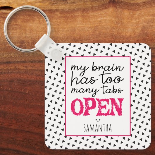 My Brain Has Too Many Tabs Open Keychain Schlüsselanhänger (Vorderseite)