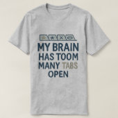 My Brain Has Too Many Tabs Open T-Shirt (Design vorne)