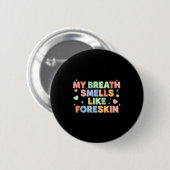 My Breath Smells Like Foreskin Funny Adult Humor  Button (Vorne & Hinten)
