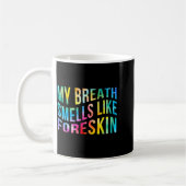 My Breath Smells Like Foreskin Funny Adult Humor D Kaffeetasse (Links)