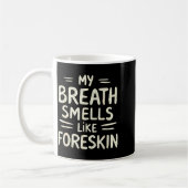 My Breath Smells Like Foreskin Funny Adult Humor Kaffeetasse (Links)