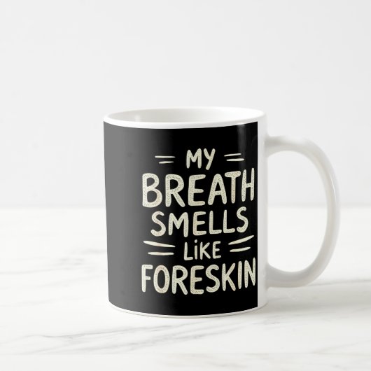 My Breath Smells Like Foreskin Funny Adult Humor  Kaffeetasse (Rechts)