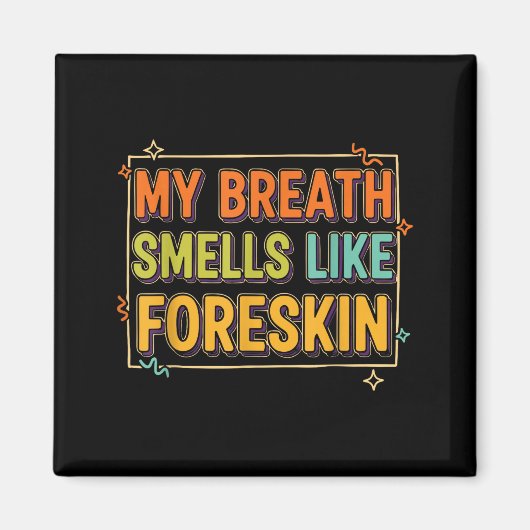 My Breath Smells Like Foreskin Funny Adult Humor  Magnet (Vorne)
