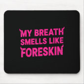 My Breath Smells Like Foreskin Funny Adult Humor  Mousepad (Vorne)