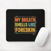 My Breath Smells Like Foreskin Funny Adult Humor Mousepad (Mit Mouse)