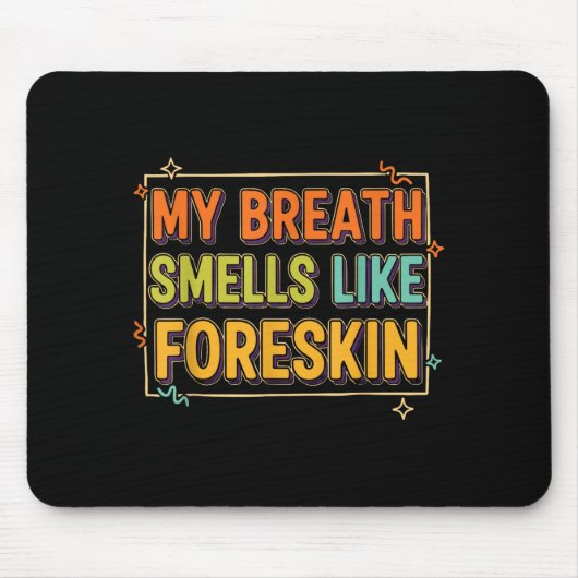 My Breath Smells Like Foreskin Funny Adult Humor Mousepad (Vorne)