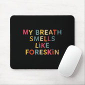My Breath Smells Like Foreskin Funny Adult Humor  Mousepad (Mit Mouse)