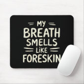 My Breath Smells Like Foreskin Funny Adult Humor  Mousepad (Mit Mouse)