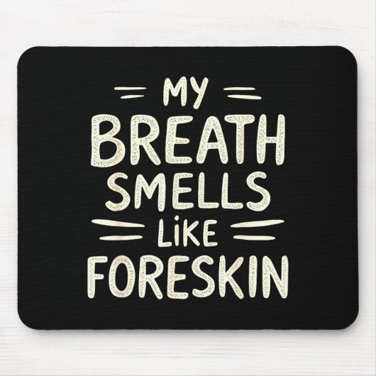 My Breath Smells Like Foreskin Funny Adult Humor  Mousepad (Vorne)