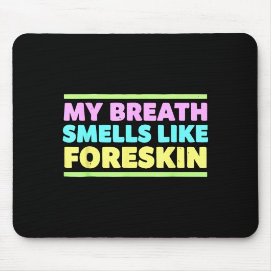 My Breath Smells Like Foreskin Funny Adult Humor  Mousepad (Vorne)