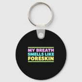 My Breath Smells Like Foreskin Funny Adult Humor  Schlüsselanhänger (Vorderseite)