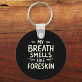 My Breath Smells Like Foreskin Funny Adult Humor Schlüsselanhänger (Vorderseite)