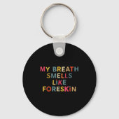 My Breath Smells Like Foreskin Funny Adult Humor  Schlüsselanhänger (Vorderseite)
