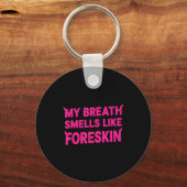 My Breath Smells Like Foreskin Funny Adult Humor Schlüsselanhänger (Vorderseite)