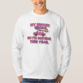 My Broom Broke Funny Witch Quote | Halloween Humor T-Shirt