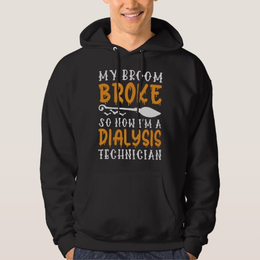 My Broom Broke Now I m A Dialysis Technician Hall Hoodie (Vorderseite)