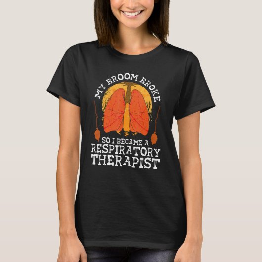 My Broom Broke So I Became A Respiratory Therapist T-Shirt (Vorderseite)