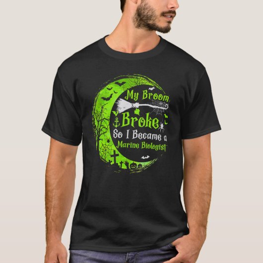 My Broom Broke So Now I Become A Marine Biologist  T-Shirt (Vorderseite)