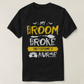 My Broom Broke So Now I Become a Nurse T-Shirt (Design vorne)