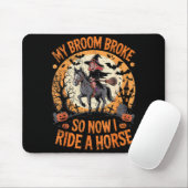 My Broom Broke So Now I Ride A Horse  Mousepad (Mit Mouse)