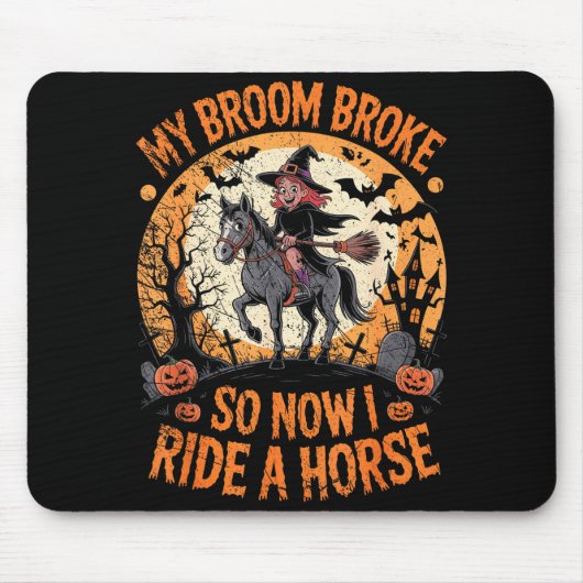 My Broom Broke So Now I Ride A Horse  Mousepad (Vorne)