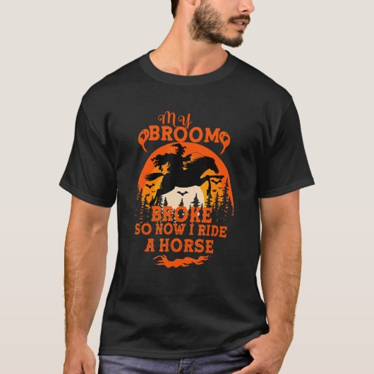 My broom broke so now i ride horse  quote T-Shirt (Vorderseite)