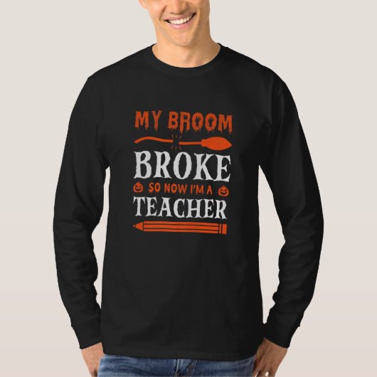 My Broom Broke So Now I'm A Teacher T-Shirt (Vorderseite)