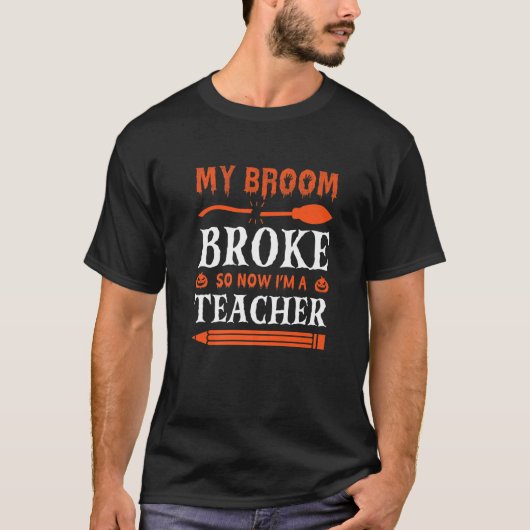 My Broom Broke So Now I'm A Teacher T-Shirt (Vorderseite)
