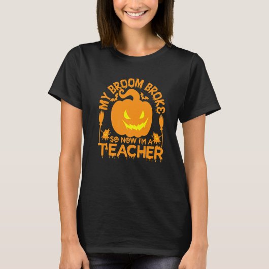 My Broom Broke So Now I'm A Teacher Witch T-Shirt (Vorderseite)