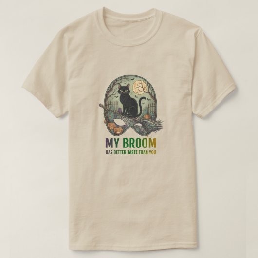 My broom has better taste than you T-Shirt (Design vorne)