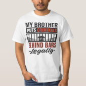 My Brother Puts Criminals Behind Bars, Legally T-Shirt (Vorderseite)