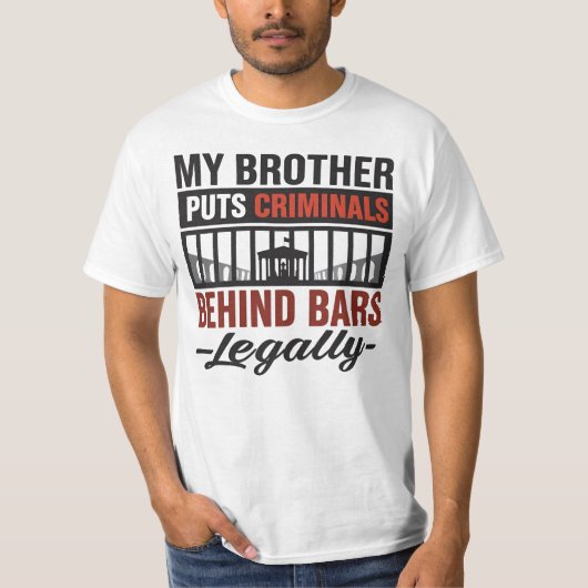 My Brother Puts Criminals Behind Bars, Legally T-Shirt (Vorderseite)