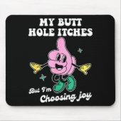 My Butt Hole Itches But I'm Choosing Joy Funny Quo Mousepad (Vorne)