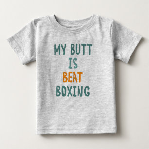 My butt is beatboxing baby t-shirt