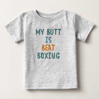 My butt is beatboxing baby t-shirt