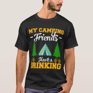 My Camping Friends Have A Drinking Camping Gifts f T-Shirt