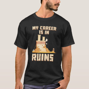 My Career Is In Ruins Archaeology Museum Curator T-Shirt