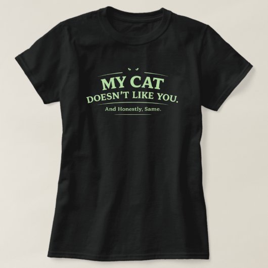 My Cat Doesn’t Like You Funny Cat Lover Sarcastic T-Shirt (Design vorne)