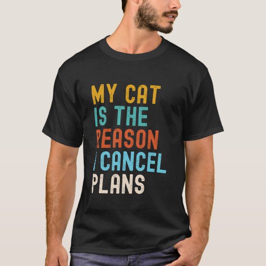 My Cat Is The Reason I Cancel Plans T-Shirt (Vorderseite)