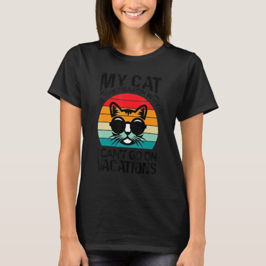 My Cat Is The Reason Why I Can't Go On Vacations T-Shirt (Vorderseite)