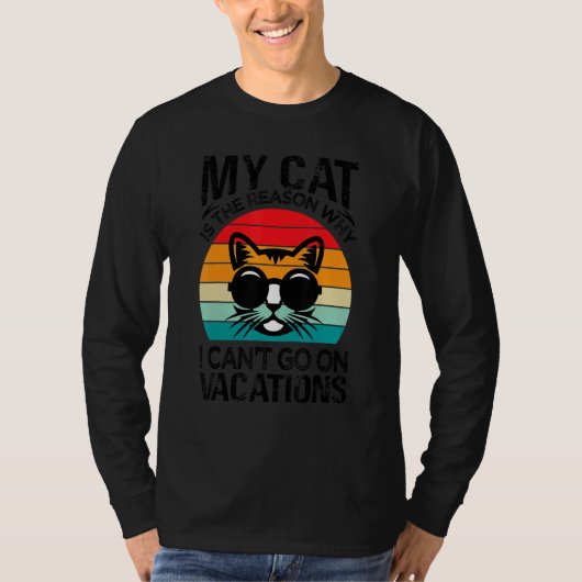 My Cat Is The Reason Why I Can't Go On Vacations T-Shirt (Vorderseite)