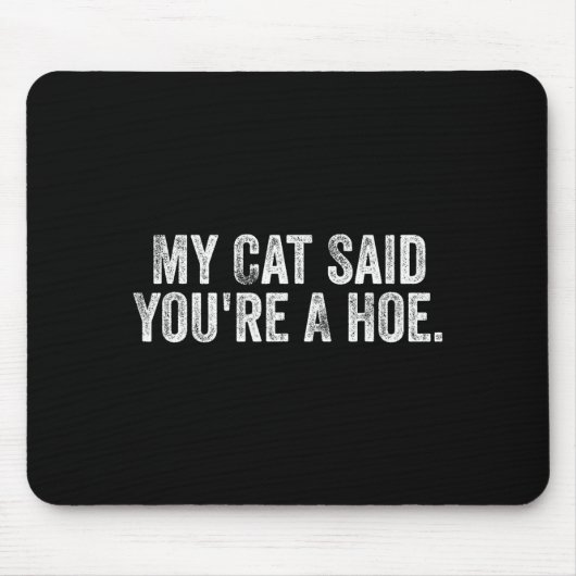 My Cat Said You're A Cute Ss Cute Ss Funny Quote Mousepad (Vorne)