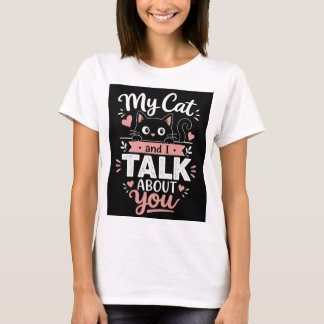My Cat und ich reden über dich T-Shirt