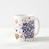 My Cat Was Right About You –Cat Lover Kaffeetasse (VorderseiteRechts)