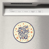 My Cat Was Right About You –Cat Lover Magnet (In Situ (Geschirrspüler))
