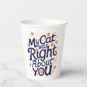 My Cat Was Right About You –Cat Lover Pappbecher (Vorderseite)