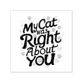 My Cat Was Right About You –Cat Lover Permastempel (Design)