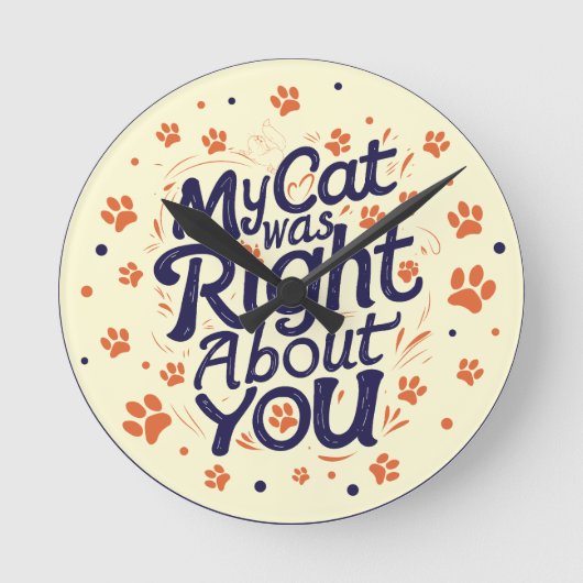 My Cat Was Right About You –Cat Lover Runde Wanduhr (Vorderseite)