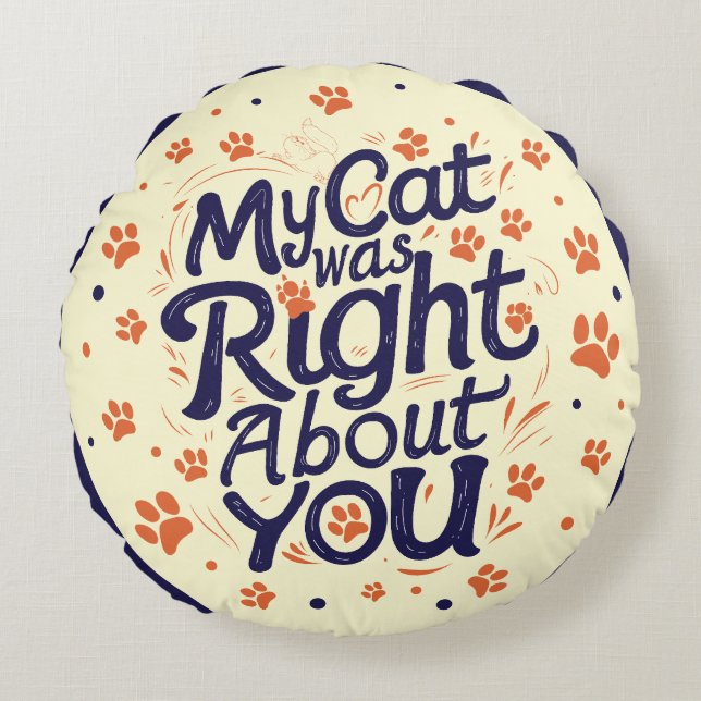 My Cat Was Right About You –Cat Lover Rundes Kissen (Vorderseite)